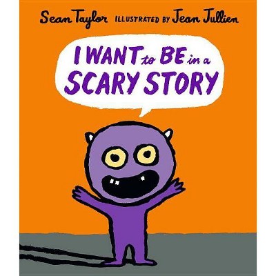 I Want to Be in a Scary Story - by  Sean Taylor (Hardcover)