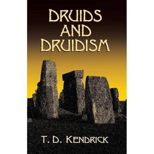 Druids and Druidism - (Dover Occult) by  T D Kendrick (Paperback) - 1 of 1