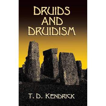 Druids and Druidism - (Dover Occult) by  T D Kendrick (Paperback)