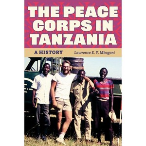 The Peace Corps in Tanzania - by  Mbogoni (Paperback) - 1 of 1