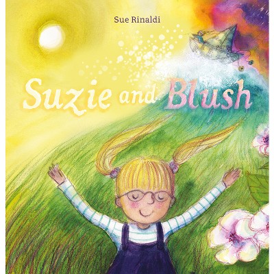 Suzie and Blush - by  Sue Rinaldi (Hardcover)