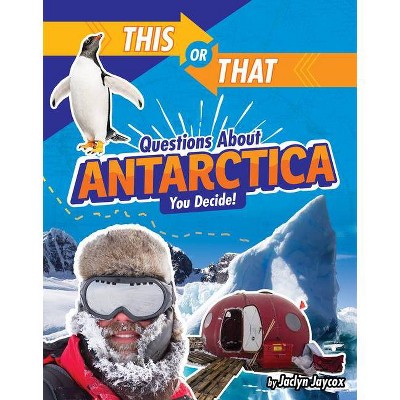 This or That Questions about Antarctica - (This or That?: Survival Edition) by  Jaclyn Jaycox (Hardcover)