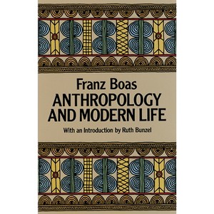 Anthropology and Modern Life - by  Franz Boas (Paperback) - 1 of 1