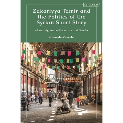 Zakariyya Tamir and the Politics of the Syrian Short Story - by  Alessandro Columbu (Paperback)