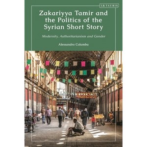 Zakariyya Tamir and the Politics of the Syrian Short Story - by  Alessandro Columbu (Paperback) - 1 of 1
