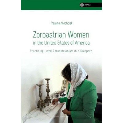 Zoroastrian Women in the United States of America - (Vastness of Culture) by  Paulina Niechcial (Paperback)