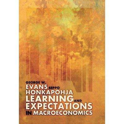 Learning and Expectations in Macroeconomics - (Frontiers of Economic Research) by  George W Evans & Seppo Honkapohja (Hardcover)