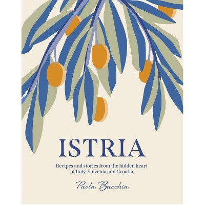 Istria - by  Paola Bacchia (Hardcover)