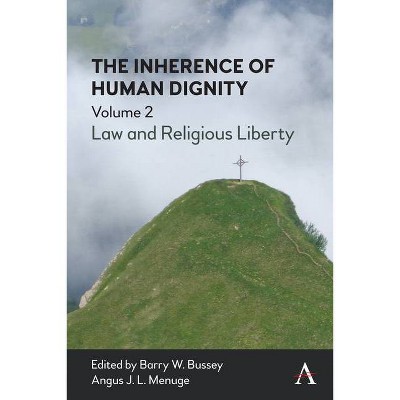 The Inherence of Human Dignity - by  Barry W Bussey & Angus J L Menuge (Paperback)