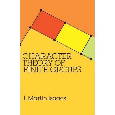 Character Theory of Finite Groups - (Dover Books on Mathematics) by  I Martin Isaacs (Paperback)