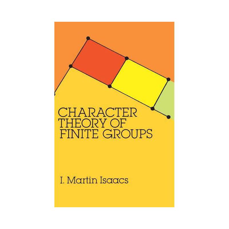 Character Theory of Finite Groups - (Dover Books on Mathematics) by  I Martin Isaacs (Paperback), 1 of 2