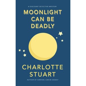 Moonlight Can Be Deadly - (A Discount Detective Mystery) by  Charlotte Stuart (Paperback) - 1 of 1