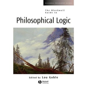 Guide Philosophical Logic - (Blackwell Philosophy Guides) by  Lou Goble (Paperback) - 1 of 1