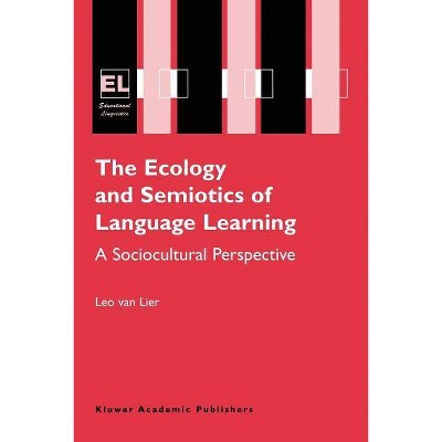 The Ecology and Semiotics of Language Learning - (Educational Linguistics) by  Leo Van Lier (Paperback)