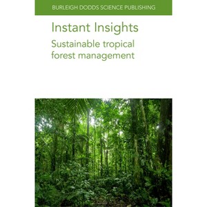 Instant Insights: Sustainable Tropical Forest Management - (Burleigh Dodds Science: Instant Insights) (Paperback) - 1 of 1