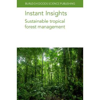 Instant Insights: Sustainable Tropical Forest Management - (Burleigh Dodds Science: Instant Insights) (Paperback)