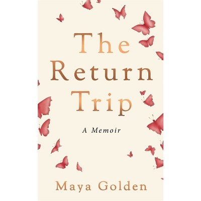 The Return Trip - by  Maya Golden (Hardcover)