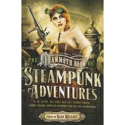 The Mammoth Book of Steampunk Adventures - (Mammoth Books) by  Sean Wallace (Paperback)