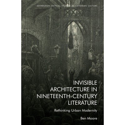 Invisible Architecture in Nineteenth-Century Literature - (Edinburgh Critical Studies in Victorian Culture) by Ben Moore