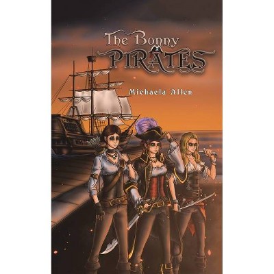 The Bonny Pirates - by  Michaela Allen (Paperback)