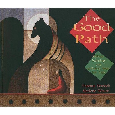 The Good Path - by  Thomas Peacock & Marlene Wisuri (Paperback)