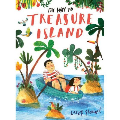 The Way to Treasure Island - by  Lizzy Stewart (Hardcover)