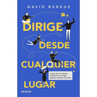 Dirige Desde Cualquier Lugar / Leading from Anywhere: The Essential Guide to Man Aging Remote Teams - by  David Burkus (Paperback)