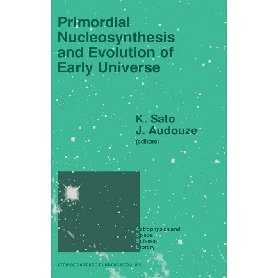 Primordial Nucleosynthesis and Evolution of the Early Universe - (Petrology and Structural Geology) by  Katsuhiko Sato & J Audouze (Hardcover)