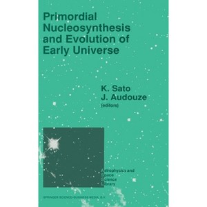 Primordial Nucleosynthesis and Evolution of the Early Universe - (Petrology and Structural Geology) by  Katsuhiko Sato & J Audouze (Hardcover) - 1 of 1