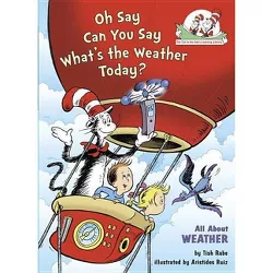 Oh Say Can You Say Whats the Weather Today - (Cat in the Hat's Learning Library) by  Tish Rabe (Hardcover)