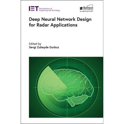 Deep Neural Network Design for Radar Applications - (Radar, Sonar and Navigation) by  Sevgi Zubeyde Gurbuz (Hardcover)