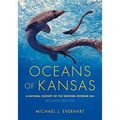 Oceans of Kansas, Second Edition - (Life of the Past) 2nd Edition by  Michael J Everhart (Hardcover)