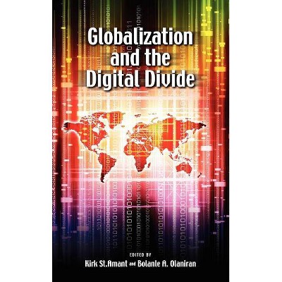 Globalization and the Digital Divide - by  Kirk St Amant & Bolanle Olaniran (Hardcover)