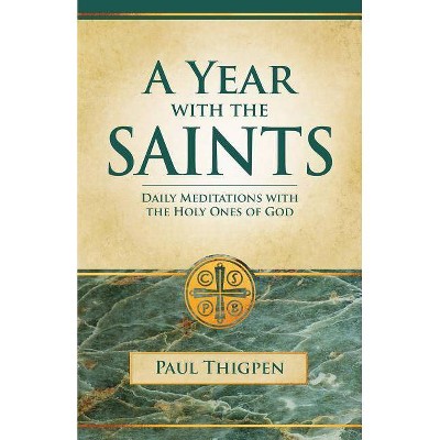 Year with the Saints (Paperbound) - by  Paul Thigpen (Paperback)