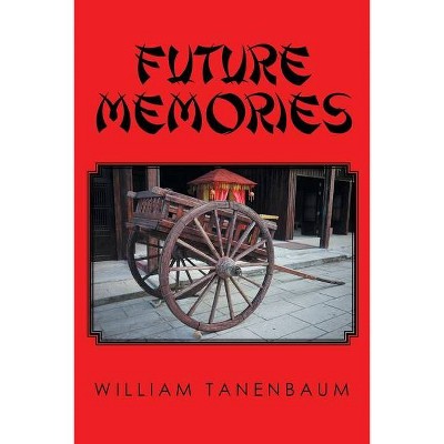 Future Memories - by  William Tanenbaum (Paperback)