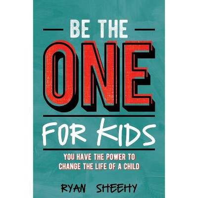 Be the One for Kids - by  Ryan Sheehy (Paperback)