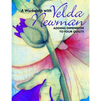  Workshop with Velda Newman. Adding Dimension to Your Quilts - Print on Demand Edition - (Paperback) 