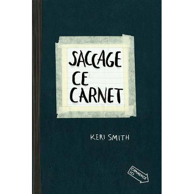Saccage Ce Carnet - by  Keri Smith (Paperback)