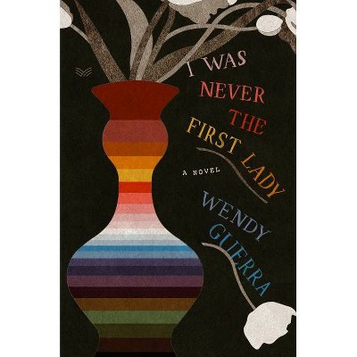 I Was Never the First Lady - by  Wendy Guerra (Hardcover)