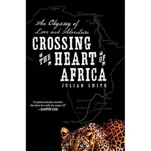 Crossing the Heart of Africa - by  Julian Smith (Paperback) - 1 of 1