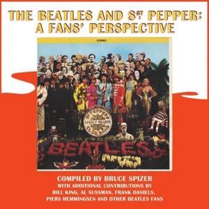 The Beatles and Sgt. Pepper: A Fans' Perspective - by  Bruce Spizer (Hardcover) - 1 of 1