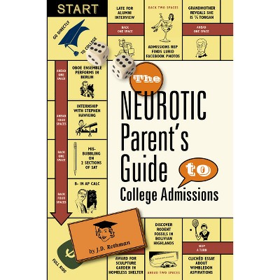The Neurotic Parent's Guide to College Admissions - by  J D Rothman (Paperback)