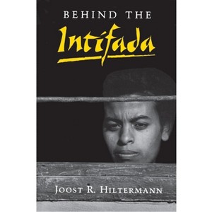 Behind the Intifada - (Princeton Studies on the Near East) by  Joost R Hiltermann (Paperback) - 1 of 1