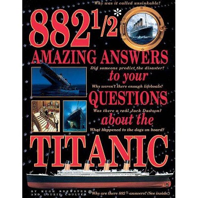 882 1/2 Amazing Answers to Your Questions about the Titanic - by  Hugh Brewster & Laurie Coulter (Paperback)