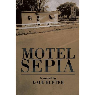 Motel Sepia - by  Dale Kueter (Paperback)