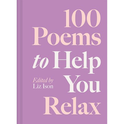 100 Poems to Help You Relax - by  Liz Ison (Hardcover)
