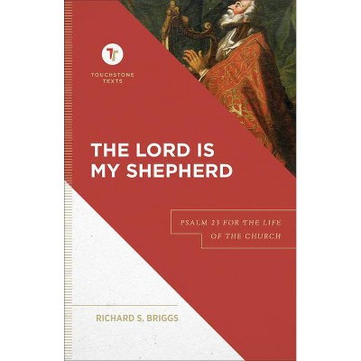 The Lord Is My Shepherd - (Touchstone Texts) by  Richard S Briggs (Hardcover)