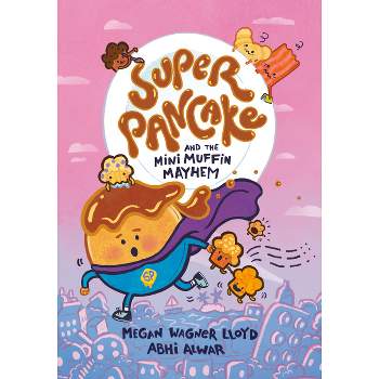 Super Pancake and the Mini Muffin Mayhem - by Megan Wagner Lloyd