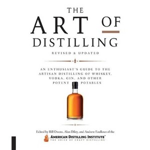 Art of Distilling, Revised and Expanded - by  Bill Owens & Alan Dikty & Andrew Faulkner (Paperback) - 1 of 1