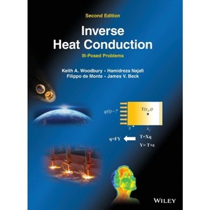 Inverse Heat Conduction - 2nd Edition by  Keith A Woodbury & Hamidreza Najafi & Filippo de Monte & James V Beck (Hardcover) - 1 of 1